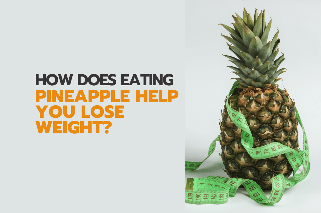 How Does Eating Pineapple Help You Lose Weight
